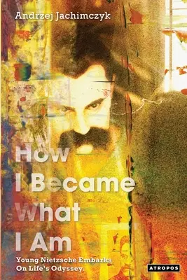 Hogyan lettem azzá, ami vagyok: A fiatal Nietzsche elindul az élet Odüsszeiáján - How I Became What I Am: Young Nietzsche Embarks on Life's Odyssey