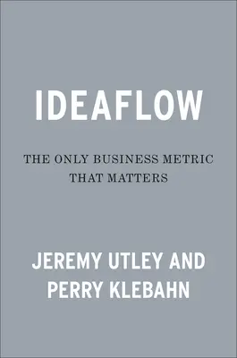 Ideaflow: Az egyetlen üzleti mérőszám, ami számít - Ideaflow: The Only Business Metric That Matters