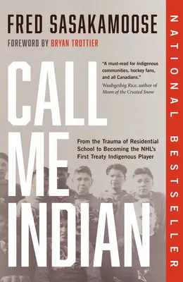 Hívj indiánnak! A bentlakásos iskola traumájától az Nhl első szerződéses őslakos játékosává válásig - Call Me Indian: From the Trauma of Residential School to Becoming the Nhl's First Treaty Indigenous Player