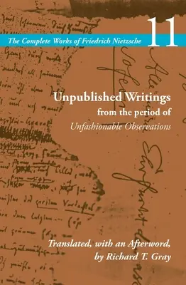 Kiadatlan írások a divattalan megfigyelések időszakából: 11. kötet - Unpublished Writings from the Period of Unfashionable Observations: Volume 11