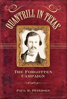 Quantrill Texasban: Texas: Az elfeledett hadjárat - Quantrill in Texas: The Forgotten Campaign
