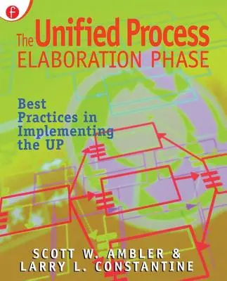 Az egységesített folyamat kidolgozási szakasza: Az UP megvalósításának legjobb gyakorlatai - The Unified Process Elaboration Phase: Best Practices in Implementing the UP