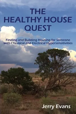 Az egészséges ház keresése: Lakás keresése és építése kémiai és elektromos túlérzékenységgel rendelkező személy számára - The Healthy House Quest: Finding and Building Housing for Someone with Chemical and Electrical Hypersensitivities