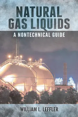 Folyékony földgáz - Nem technikai útmutató - Natural Gas Liquids - A Nontechnical Guide