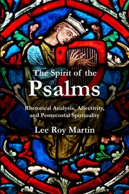 A zsoltárok lelke: Retorikai elemzés, affektivitás és pünkösdi lelkiség - The Spirit of the Psalms: Rhetorical Analysis, Affectivity, and Pentecostal Spirituality