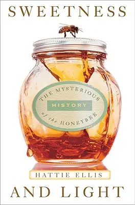 Édesség és fény: A méhek titokzatos története - Sweetness & Light: The Mysterious History of the Honeybee