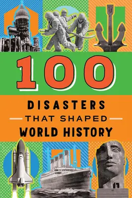 A világtörténelmet alakító 100 katasztrófa - 100 Disasters That Shaped World History