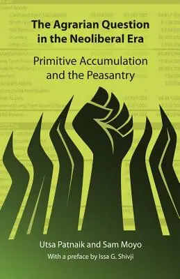 Az agrárkérdés a neoliberális korszakban: A primitív felhalmozás és a parasztság - The Agrarian Question in the Neoliberal Era: Primitive Accumulation and the Peasantry