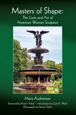 A forma mesterei: Amerikai női szobrászok élete és művészete - Masters of Shape: The Lives and Art of American Women Sculptors