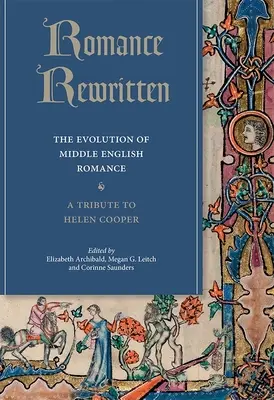 Romance Rewritten: A közép-angol románc fejlődése. Tisztelgés Helen Cooper előtt - Romance Rewritten: The Evolution of Middle English Romance. a Tribute to Helen Cooper