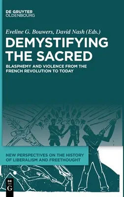 A szakrális demisztifikálása: Istenkáromlás és erőszak a francia forradalomtól napjainkig - Demystifying the Sacred: Blasphemy and Violence from the French Revolution to Today