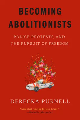 Legyünk felszabadítók: Rendőrség, tüntetések és a szabadságra való törekvés - Becoming Abolitionists: Police, Protests, and the Pursuit of Freedom