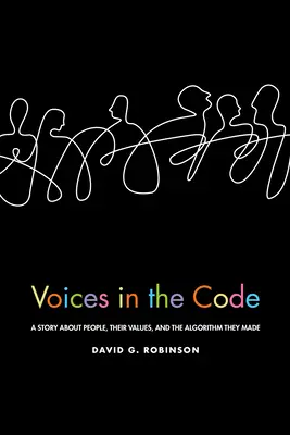 Hangok a kódban: Egy történet emberekről, az értékeikről és az általuk készített algoritmusról - Voices in the Code: A Story about People, Their Values, and the Algorithm They Made