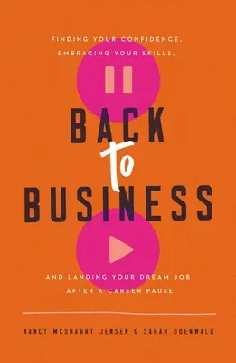 Vissza a munkához: Önbizalmad megtalálása, képességeid felvállalása és álmaid állásának megszerzése egy karrierszünet után - Back to Business: Finding Your Confidence, Embracing Your Skills, and Landing Your Dream Job After a Career Pause