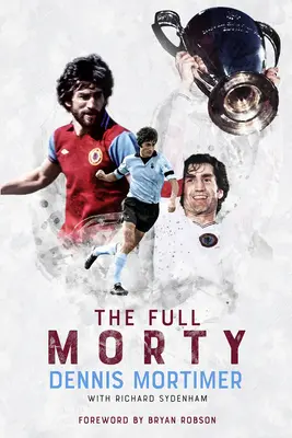 A teljes Morty: Dennis Mortimer - The Full Morty: Dennis Mortimer