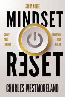 Mindset Reset - Tanulási útmutató: Változtasd meg a gondolkodásodat alakítsd át a valóságodat - Mindset Reset - Study Guide: Change your thinking transform your reality