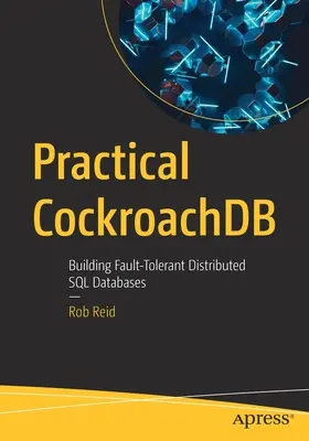 Gyakorlati csótánydb: Hibatűrő elosztott SQL-adatbázisok építése - Practical Cockroachdb: Building Fault-Tolerant Distributed SQL Databases