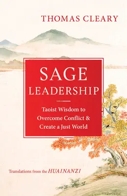 Bölcs vezetés: Taoista bölcsesség a konfliktusok leküzdéséhez és egy igazságos világ megteremtéséhez - Sage Leadership: Taoist Wisdom to Overcome Conflict and Create a Just World