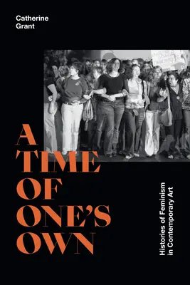 A saját idő: A feminizmus történetei a kortárs művészetben - A Time of One's Own: Histories of Feminism in Contemporary Art