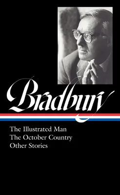 Ray Bradbury: Az illusztrált ember, az Októberi ország és más történetek (Loa #360) - Ray Bradbury: The Illustrated Man, the October Country & Other Stories (Loa #360)