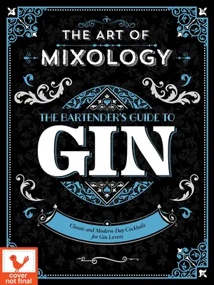 A mixológia művészete: Bartender's Guide to Gin - Art of Mixology: Bartender's Guide to Gin