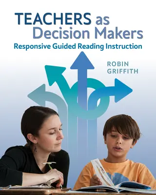 A tanárok mint döntéshozók: Válaszoló irányított olvasásoktatás - Teachers as Decision Makers: Responsive Guided Reading Instruction