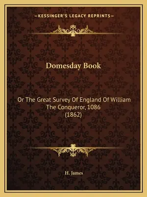 Domesday Book: Vilmos hódító Anglia nagy felmérése, 1086 (1862) - Domesday Book: Or The Great Survey Of England Of William The Conqueror, 1086 (1862)