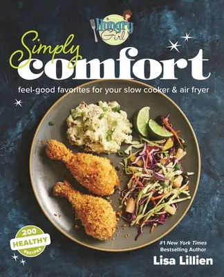 Hungry Girl Simply Comfort: Feel-Good Favorites for Your Slow Cooker & Air Fryer (Lassúfőző és légsütő) - Hungry Girl Simply Comfort: Feel-Good Favorites for Your Slow Cooker & Air Fryer