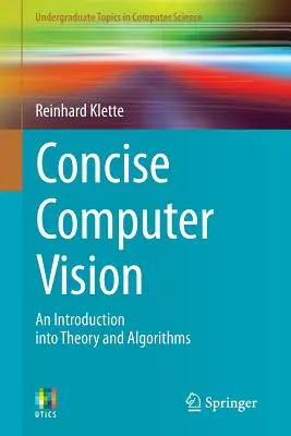 Concise Computer Vision: Bevezetés az elméletbe és az algoritmusokba - Concise Computer Vision: An Introduction Into Theory and Algorithms