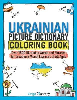 Ukrainian Picture Dictionary Coloring Book: Több mint 1500 ukrán szó és kifejezés kreatív és vizuális tanulóknak minden korosztály számára - Ukrainian Picture Dictionary Coloring Book: Over 1500 Ukrainian Words and Phrases for Creative & Visual Learners of All Ages