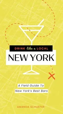 Igyál úgy, mint egy helyi New York: A Field Guide to New York's Best Bars (Útikalauz New York legjobb bárjaihoz) - Drink Like a Local New York: A Field Guide to New York's Best Bars