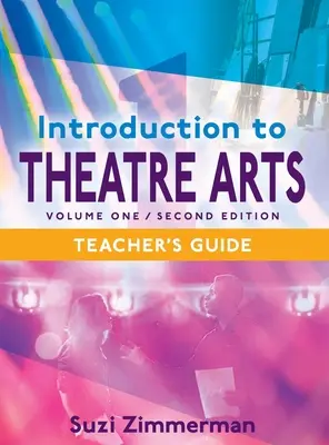 Bevezetés a színházi művészetekbe 1, 2. kiadás tanári kézikönyv - Introduction to Theatre Arts 1, 2nd Edition Teacher's Guide