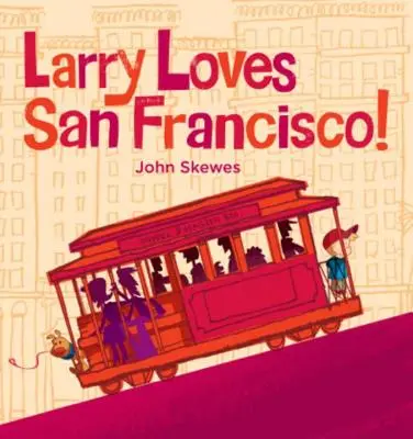 Larry szereti San Franciscót!: Egy Larry eltéved könyv - Larry Loves San Francisco!: A Larry Gets Lost Book