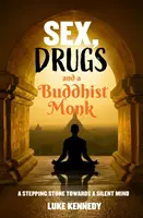 Szex, drogok és egy buddhista szerzetes - Egy ugródeszka a csendes elme felé. - Sex, Drugs and a Buddhist Monk - A stepping stone towards a silent mind.