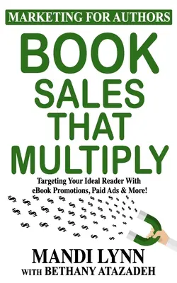 Book Sales That Multiply: Az ideális olvasó megcélzása e-könyv promóciókkal, fizetett hirdetésekkel és még többel! - Book Sales That Multiply: Targeting Your Ideal Reader With eBook Promotions, Paid Ads & More!