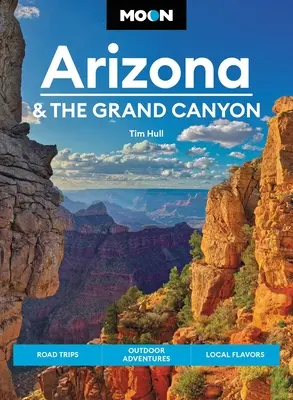 Hold Arizona és a Grand Canyon: Grand Canyon: Országúti kirándulások, szabadtéri kalandok, helyi ízek - Moon Arizona & the Grand Canyon: Road Trips, Outdoor Adventures, Local Flavors