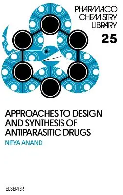 Megközelítések a parazitaellenes gyógyszerek tervezéséhez és szintéziséhez: kötet - Approaches to Design and Synthesis of Antiparasitic Drugs: Volume 25