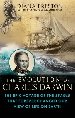 Charles Darwin evolúciója: A Beagle epikus útja, amely örökre megváltoztatta a földi életről alkotott képünket - The Evolution of Charles Darwin: The Epic Voyage of the Beagle That Forever Changed Our View of Life on Earth