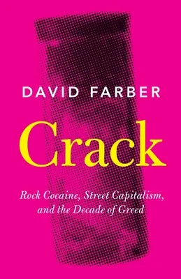 Crack: Rockkokain, utcai kapitalizmus és a kapzsiság évtizede - Crack: Rock Cocaine, Street Capitalism, and the Decade of Greed