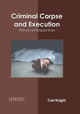 Bűnügyi holttest és kivégzés: Történelmi perspektívák - Criminal Corpse and Execution: Historical Perspectives