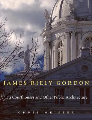 James Riely Gordon: Bírósági épületek és más középületek építészete - James Riely Gordon: His Courthouses and Other Public Architecture