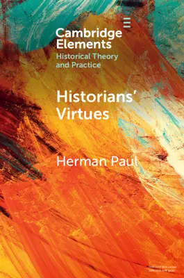 A történészek erényei: Az ókortól a huszonegyedik századig - Historians' Virtues: From Antiquity to the Twenty-First Century