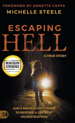 Menekülés a pokolból: Egy igaz történet Isten csodálatos erejéről, amely helyreállít egy pusztulásra szántszándékú életet. - Escaping Hell: A True Story of God's Miraculous Power to Restore a Life Bent on Destruction