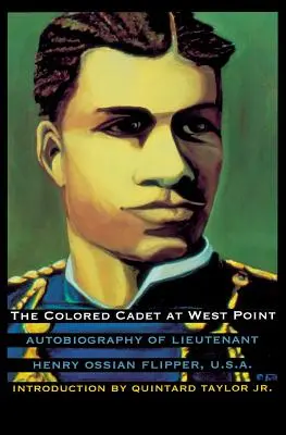 A színesbőrű kadét a West Pointon: Henry Ossian Flipper hadnagy önéletrajza, az amerikai katonai akadémia első színesbőrű diplomásának önéletrajza. - The Colored Cadet at West Point: Autobiography of Lieutenant Henry Ossian Flipper, U. S. A., First Graduate of Color from the U. S. Military Academy