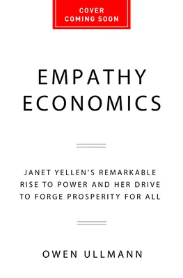 Empathy Economics: Janet Yellen figyelemre méltó hatalomra jutása és a jólét mindenki számára történő elterjesztésére irányuló törekvése - Empathy Economics: Janet Yellen's Remarkable Rise to Power and Her Drive to Spread Prosperity to All