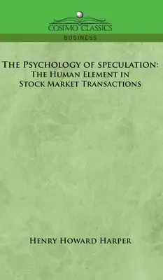 A spekuláció pszichológiája: A tőzsdei tranzakciók emberi eleme - Psychology of Speculation: The Human Element in Stock Market Transactions