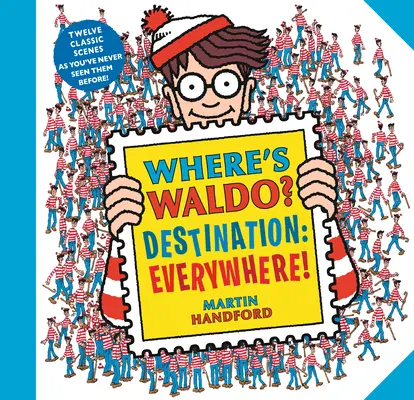 Hol van Waldo? Úticél: Waldo! Mindenhová! 12 klasszikus jelenet, ahogy még sosem láttad őket! - Where's Waldo? Destination: Everywhere!: 12 Classic Scenes as You've Never Seen Them Before!