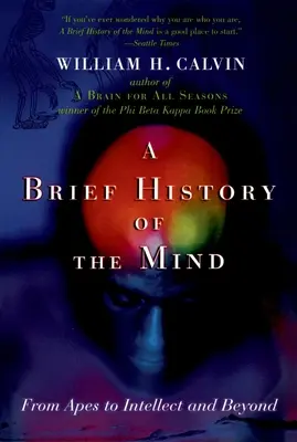 Az elme rövid története: A majmoktól az értelemig és azon túl - A Brief History of the Mind: From Apes to Intellect and Beyond