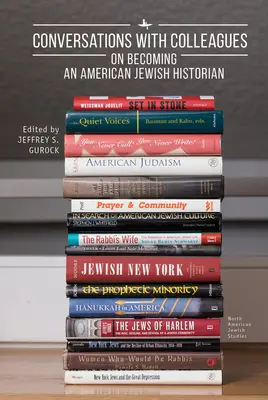 Beszélgetések kollégákkal: Az amerikai zsidó történésszé válásról - Conversations with Colleagues: On Becoming an American Jewish Historian