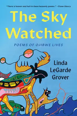 A figyelt égbolt: Versek ojibwe életekről - The Sky Watched: Poems of Ojibwe Lives